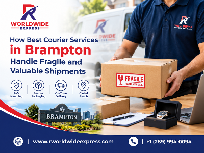 How Best Courier Services in Brampton Ensure Safe Delivery of Fragile & Valuable Shipments